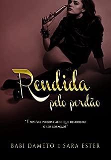 Rendida Pelo Perdão (Duologia Rendidos Livro 2)