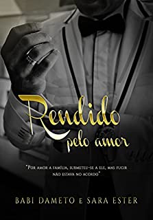 Rendido Pelo Amor (Duologia Rendidos Livro 1)