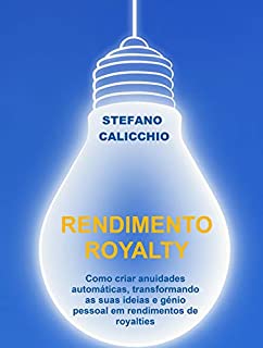 Livro RENDIMENTO ROYALTY. Como criar anuidades automáticas, transformando as suas ideias e génio pessoal em rendimentos de royalties