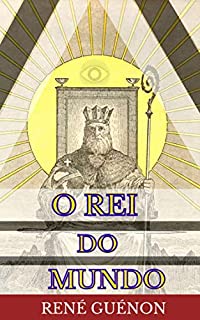 René Guénon - O Rei do Mundo
