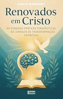 Livro Renovados em Cristo: Integrando Práticas Terapêuticas na Jornada de Transformação Espiritual