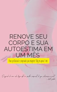 Livro RENOVE SEU CORPO E SUA AUTOESTIMA EM UM MÊS : Plano profissional e comprovado para emagrecer 10kg em apenas 1 mês