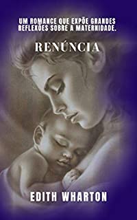 Livro Renúncia de Edith Wharton: Um romance que expõe grandes reflexões sobre a maternidade.