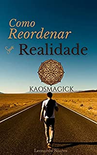 COMO REORDENAR SUA REALIDADE: KaosmagicK