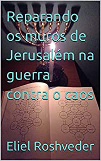 Livro Reparando os muros de Jerusalém na guerra contra o caos (INSTRUÇÃO PARA O APOCALIPSE QUE SE APROXIMA Livro 61)