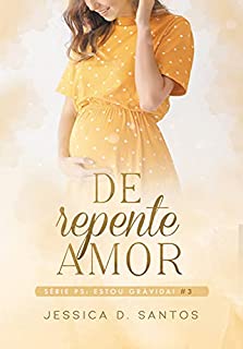 Livro De repente Amor — Ps: Estou grávida! (Livro3)