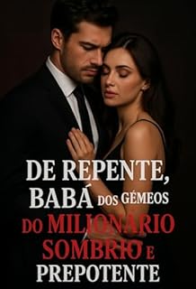 Livro DE REPENTE, BABÁ DOS GÉMEOS DO MILIONÁRIO SOMBRIO E PREPOTENTE: Dark Romance Intenso Dois filhos marcados pelo silêncio. Um pai frio como aço e escuro como pecado. E uma babá com cicatrizez