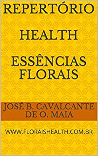 Livro Repertório Health Essências Florais: www,floraishealth.com.br (O Despertar da Consciência Livro 4)