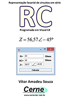 Representação fasorial de circuitos em série RC Programado em Visual C#