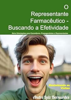 Livro O Representante Farmacêutico - Buscando a Efetividade: Maximizando as Visitas (Consultores, Propagandistas e Representantes)