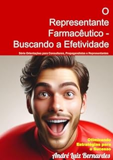 Livro O Representante Farmacêutico - Buscando a Efetividade: Otimizando Estratégias para o Sucesso (Consultores, Propagandistas e Representantes)