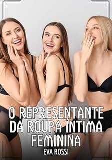 Livro O representante da roupa íntima feminina: Contos de Sexo Explícito para Adultos (Coleção de Contos Eróticos Portugueses Proibidos. Sexo Explícito e Histórias ... Relatos Quentes. Jogos de Casais Livro 230)