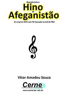 Livro Reproduzindo o  Hino  do Afeganistão Em arquivo WAV com PIC baseado no mikroC PRO