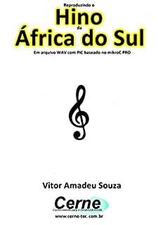 Livro Reproduzindo o  Hino  da África do Sul Em arquivo WAV com PIC baseado no mikroC PRO