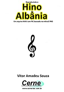 Livro Reproduzindo o  Hino  do Albânia Em arquivo WAV com PIC baseado no mikroC PRO
