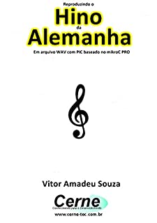 Livro Reproduzindo o  Hino  da Alemanha Em arquivo WAV com PIC baseado no mikroC PRO