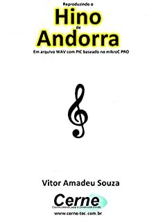 Livro Reproduzindo o  Hino  de Andorra Em arquivo WAV com PIC baseado no mikroC PRO