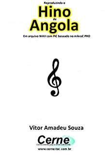 Livro Reproduzindo o  Hino  de Angola Em arquivo WAV com PIC baseado no mikroC PRO