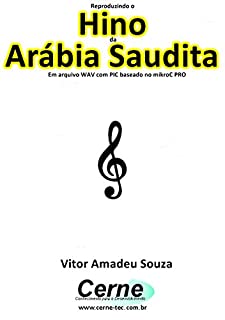 Livro Reproduzindo o  Hino  de Arábia Saudita Em arquivo WAV com PIC baseado no mikroC PRO
