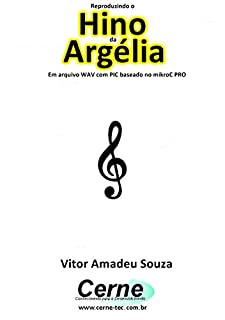 Livro Reproduzindo o  Hino  de Argélia Em arquivo WAV com PIC baseado no mikroC PRO