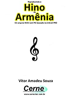 Livro Reproduzindo o  Hino  de Armênia Em arquivo WAV com PIC baseado no mikroC PRO