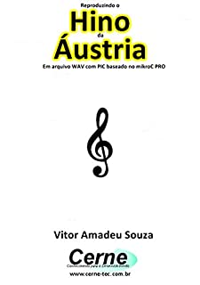 Livro Reproduzindo o  Hino  de Áustria Em arquivo WAV com PIC baseado no mikroC PRO