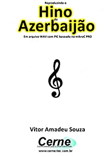 Livro Reproduzindo o  Hino  do Azerbaijão Em arquivo WAV com PIC baseado no mikroC PRO