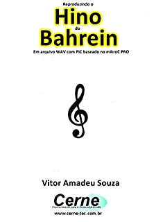 Livro Reproduzindo o  Hino  do Bahrein Em arquivo WAV com PIC baseado no mikroC PRO