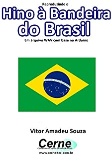 Livro Reproduzindo o  Hino à Bandeira do Brasil Em arquivo WAV com base no Arduino