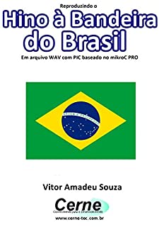 Livro Reproduzindo o  Hino à Bandeira do Brasil Em arquivo WAV com PIC baseado no mikroC PRO