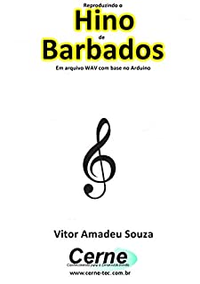 Livro Reproduzindo o  Hino  de Barbados Em arquivo WAV com base no Arduino