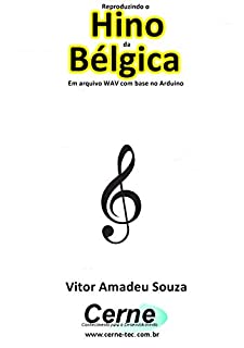 Livro Reproduzindo o  Hino  da Bélgica Em arquivo WAV com base no Arduino