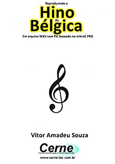 Livro Reproduzindo o  Hino  da Bélgica Em arquivo WAV com PIC baseado no mikroC PRO