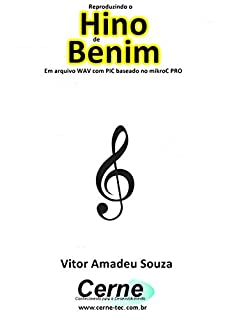 Livro Reproduzindo o  Hino  de Benim Em arquivo WAV com PIC baseado no mikroC PRO