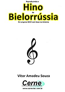 Livro Reproduzindo o  Hino  da Bielorrússia Em arquivo WAV com base no Arduino