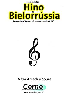 Livro Reproduzindo o  Hino  da Bielorrússia Em arquivo WAV com PIC baseado no mikroC PRO