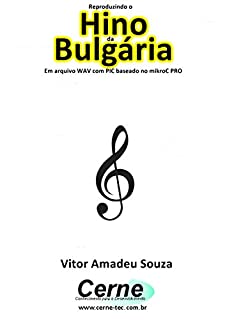 Livro Reproduzindo o  Hino  da Bulgária Em arquivo WAV com PIC baseado no mikroC PRO