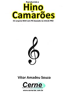Livro Reproduzindo o  Hino  de Camarões Em arquivo WAV com PIC baseado no mikroC PRO