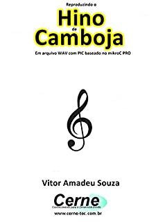 Livro Reproduzindo o  Hino  de Camboja Em arquivo WAV com PIC baseado no mikroC PRO