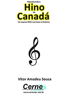 Livro Reproduzindo o  Hino  do Canadá Em arquivo WAV com base no Arduino