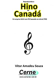 Livro Reproduzindo o  Hino  do Canadá Em arquivo WAV com PIC baseado no mikroC PRO