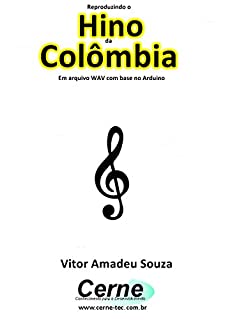 Livro Reproduzindo o  Hino  da Colômbia Em arquivo WAV com base no Arduino
