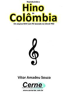 Livro Reproduzindo o  Hino  da Colômbia Em arquivo WAV com PIC baseado no mikroC PRO