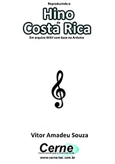 Livro Reproduzindo o  Hino  da Costa Rica Em arquivo WAV com base no Arduino