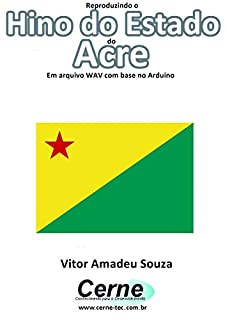 Livro Reproduzindo o  Hino do Estado  do  Acre Em arquivo WAV com base no Arduino