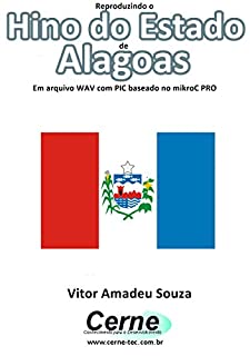Livro Reproduzindo o  Hino do Estado  de Alagoas Em arquivo WAV com PIC baseado no mikroC PRO
