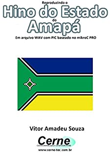 Livro Reproduzindo o  Hino do Estado  do  Amapá Em arquivo WAV com PIC baseado no mikroC PRO