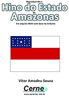 Livro Reproduzindo o  Hino do Estado  do  Amazonas Em arquivo WAV com base no Arduino