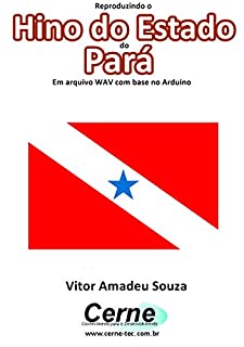 Reproduzindo o  Hino do Estado  do Pará Em arquivo WAV com base no Arduino