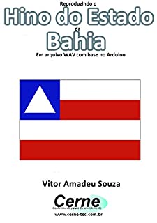 Livro Reproduzindo o  Hino do Estado  da Bahia Em arquivo WAV com base no Arduino